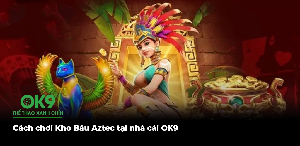 Cach choi Kho Bau Aztec tai nha cai OK9