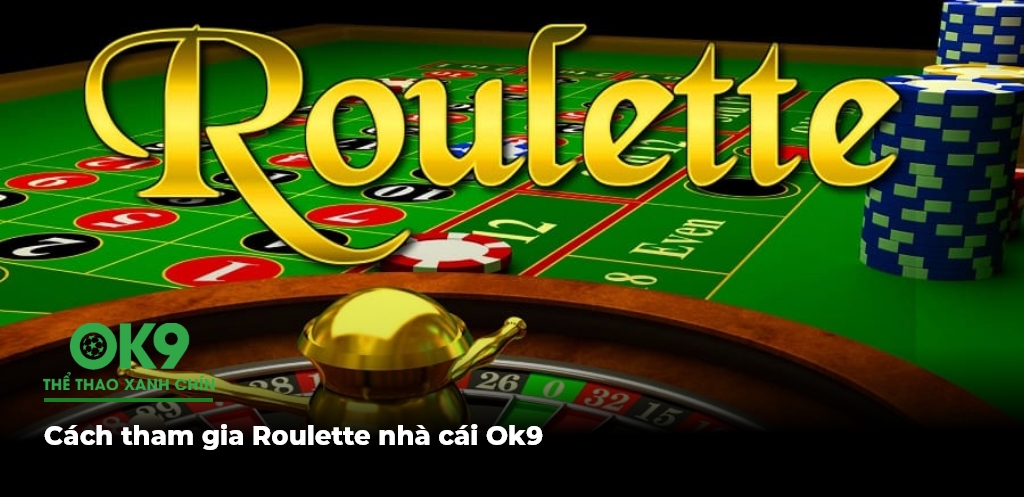 Cach tham gia Roulette nha cai Ok9