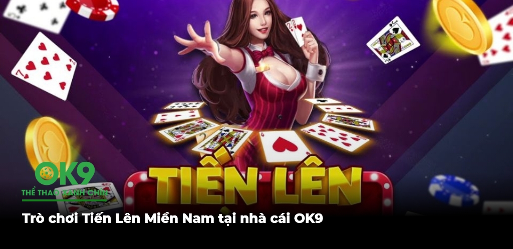 Tro choi Tien Len Mien Nam tai nha cai OK9