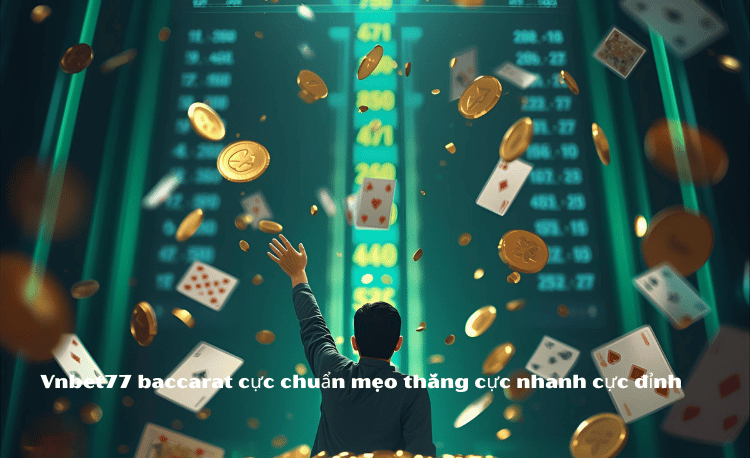Mẹo Chơi Baccarat Hiệu Quả VNBET77